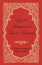 Guy de Maupassant's Tales of Marriage - A Collection of Short Stories - Guy de Maupassant