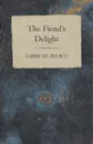 The Fiend's Delight - Ambrose Bierce