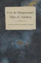 Guy de Maupassant's Tales of Adultery - A Collection of Short Stories - Guy de Maupassant