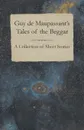 Guy de Maupassant's Tales of the Beggar - A Collection of Short Stories - Guy de Maupassant