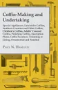 Coffin-Making and Undertaking - Special Appliances, Lancashire Coffins, Southern Counties and Other Coffins, Children's Coffins, Adults' Covered Coffi - Paul N. Hasluck