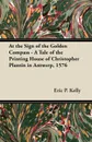 At the Sign of the Golden Compass - A Tale of the Printing House of Christopher Plantin in Antwerp, 1576 - Eric P. Kelly