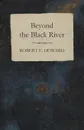 Beyond the Black River - Robert E. Howard