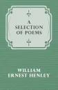 A Selection of Poems - William Ernest Henley