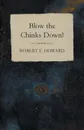 Blow the Chinks Down! - Robert E. Howard