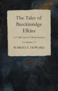 The Tales of Breckinridge Elkins (A Collection of Short Stories) - Robert E. Howard