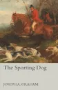 The Sporting Dog - Joseph A. Graham