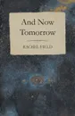 And Now Tomorrow - Rachel Field