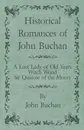 Historical Romances of John Buchan - A Lost Lady of Old Years, Witch Wood, Sir Quixote of the Moors - John Buchan