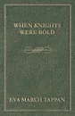 When Knights Were Bold - Eva March Tappan