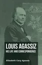 Louis Agassiz - His Life and Correspondence - Volume I - Elizabeth Cary Agassiz