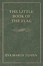 The Little Book of the Flag - Eva March Tappan