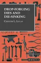 Drop-Forging Dies and Die-Sinking - Chester L. Lucas