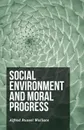 Social Environment and Moral Progress - Alfred Russel Wallace