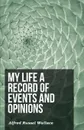 My Life a Record of Events and Opinions - Alfred Russel Wallace