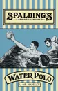 Spalding's Athletic Library - How to Play Water Polo - L. de B. Handley