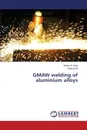 GMAW welding of aluminium alloys - Harish K. Arya, Dilshad Ali