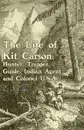 The Life of Kit Carson. Hunter, Trapper, Guide, Indian Agent and Colonel U.S.A - E. S. Ellis