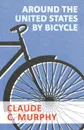 Around the United States by Bicycle - Claude C. Murphy