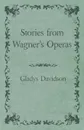 Stories from Wagner's Operas - Gladys Davidson