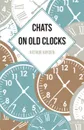 Chats on Old Clocks - Arthur Hayden