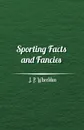 Sporting Facts and Fancies - J. P. Wheeldon