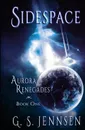 Sidespace. Aurora Renegades Book One - G. S. Jennsen