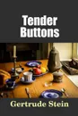 Tender Buttons - Gertrude Stein