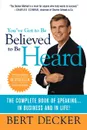 You've Got to Be Believed to Be Heard. Reach the First Brain to Communicate in Business and in Life - Bert Decker, Decker