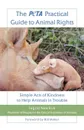 The Peta Practical Guide to Animal Rights. Simple Acts of Kindness to Help Animals in Trouble - Ingrid E. Newkirk