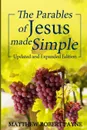 The Parables of Jesus Made Simple. Updated and Expanded Edition - Matthew Robert Payne