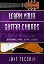 Learn Your Guitar Chords. Chord Charts, Symbols & Shapes Explained (Book + Online Bonus) - Luke Zecchin