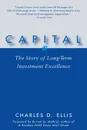 Capital. The Story of Long-Term Investment Excellence - Charles D. Ellis