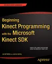 Beginning Kinect Programming with the Microsoft Kinect SDK - Jarrett Webb, James Ashley