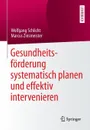Gesundheitsforderung systematisch planen und effektiv intervenieren - Wolfgang Schlicht, Marcus Zinsmeister