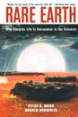 Rare Earth. Why Complex Life Is Uncommon in the Universe - Peter D. Ward, Donald Brownlee, P. D. Ward