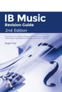 IB Music Revision Guide 2nd Edition. Everything You Need to Prepare for the Music Listening Examination (Standard and Higher Level 2016-2019) - Roger Paul