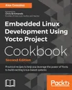 Embedded Linux Development Using Yocto Project Cookbook - Alex González