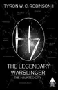 The Legendary Warslinger. The Haunted City - Ty'Ron W. C. Robinson II