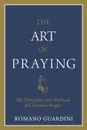 Art of Praying, The - Fr Romano Guardini