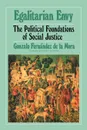 Egalitarian Envy. The Political Foundations of Social Justice - Gonzalo Fernandez de la Mora, Antonio T. de Nicolas