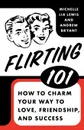 Flirting 101. How to Charm Your Way to Love, Friendship, and Success - Andrew Bryant, Michelle Lia Lewis