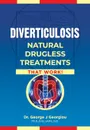 Diverticulosis. Natural Drugless Treatments That Work - George John Georgiou