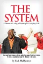 The System 5 Phases to Living a Meaningful Everyday Life. Every good coach develops a winning System, within these pages I've laid out a System for Living a Meaningful Everyday Life.  Will you trust The System? - Rick James McPhearson