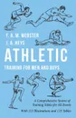 Athletic Training for Men and Boys - A Comprehensive System of Training Tables for All Events - F. A. M. Webster, J. A. Heys