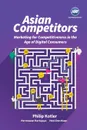 Asian Competitors. Marketing for Competitiveness in the Age of Digital Consumers - Philip Kotler, Hermawan Kartajaya, Den Huan Hooi