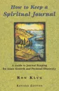 How to Keep a Spiritual Journal. A Guide to Journal Keeping for Inner Growth and Personal Discovery - Ron Klug