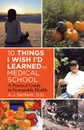 10 Things I Wish I'd Learned in Medical School. A Practical Guide to Sustainable Health - A.J. Seiffertt D.O.