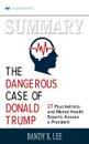 Summary of The Dangerous Case of Donald Trump. 37 Psychiatrists and Mental Health Experts Assess a President by Brandy X. Lee - Readtrepreneur Publishing