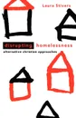 Disrupting Homelessness. Alternative Christian Approaches - Laura Stivers